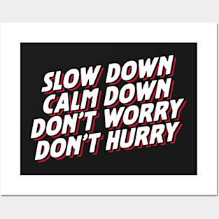 Slow Down Calm Down Don't Worry Don't Hurry Posters and Art